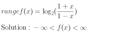 The range of f(x)=log_{2}((1+x)/(1-x)) is -infinity <f(x)<infinity